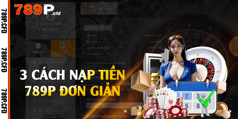 3 cách nạp tiền 789P đơn giản