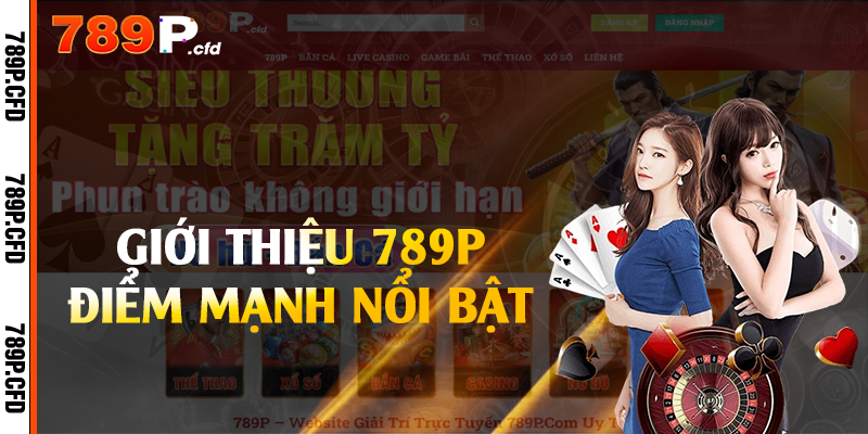 Giới thiệu 789P điểm mạnh nổi bật