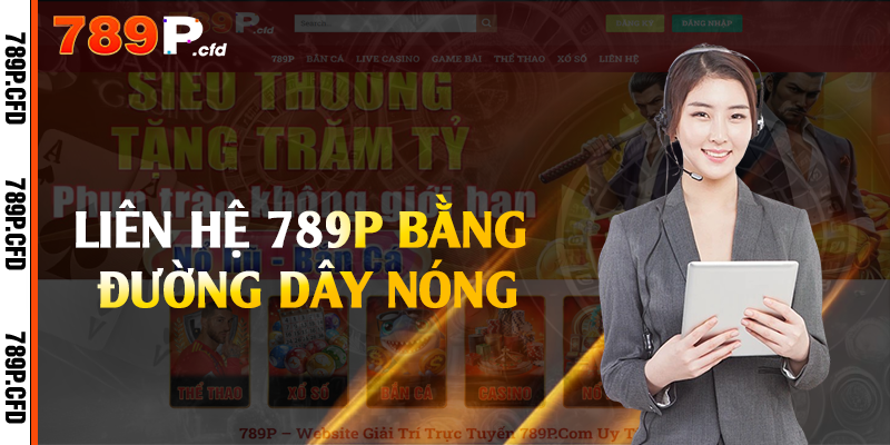 Liên hệ 789P bằng đường dây nóng