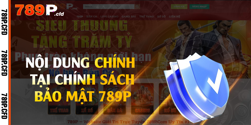 Nội dung chính tại chính sách bảo mật 789P