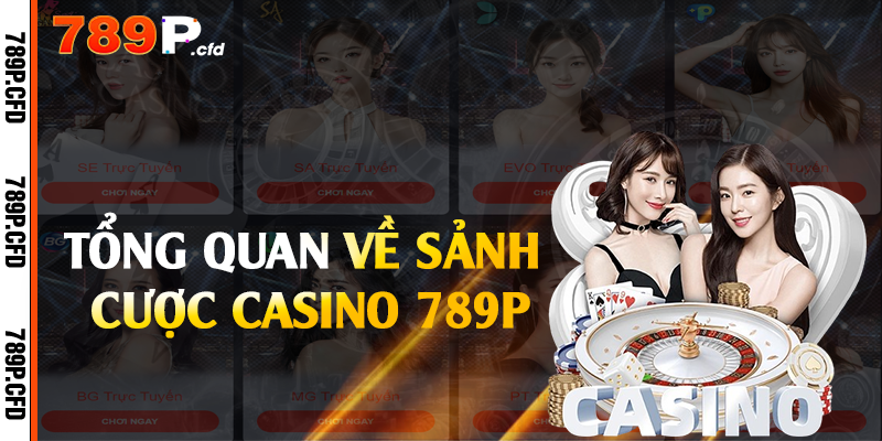 Tổng quan về sảnh cược casino 789P