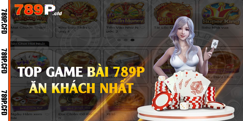 Top game bài 789P ăn khách nhất